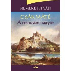 Csák Máté - A trencséni nagyúr     11.95 + 1.95 Royal Mail